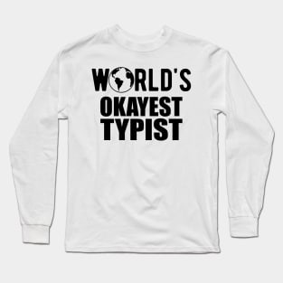 Typist - World's Okayest Typist Long Sleeve T-Shirt